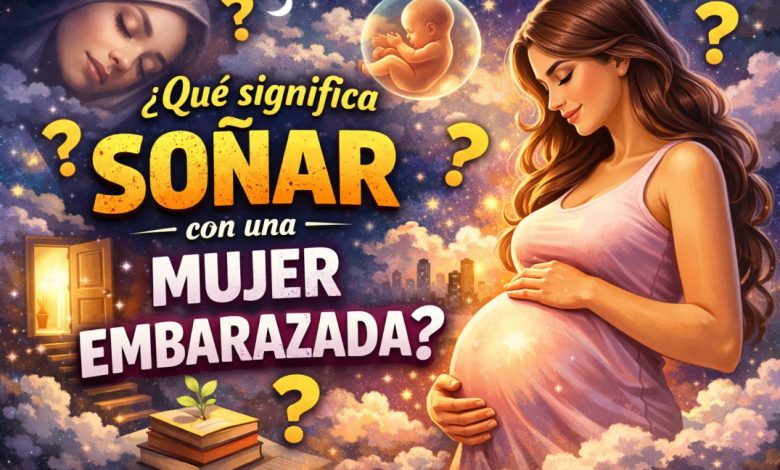 qué significa soñar con una mujer embarazada