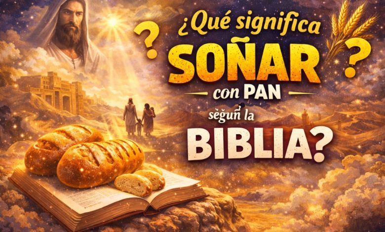 que significa soñar con pan según la biblia